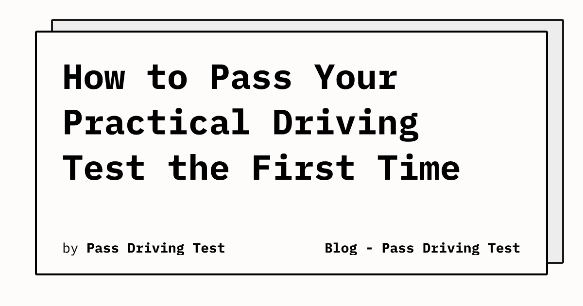 How to Pass Your Practical Driving Test the First Time
