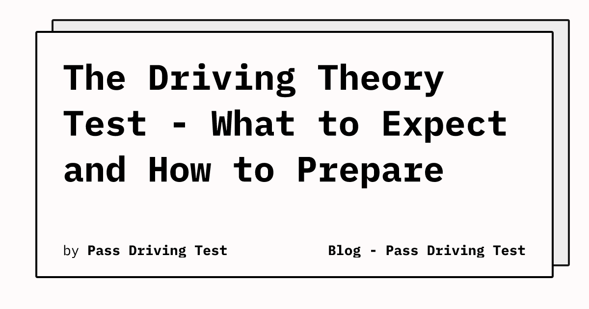 The Driving Theory Test - What to Expect and How to Prepare